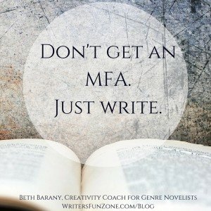 Don't get an MFA.Just write.