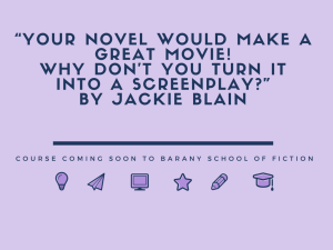 “Your novel would make a great movie!