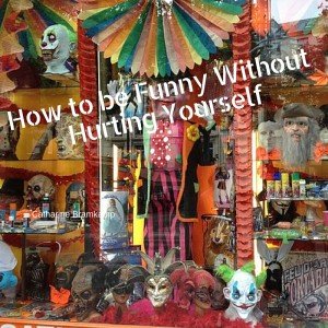 How to be Funny Without Hurting Yourself - Cathrine B