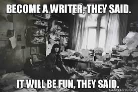 Become A Writer they said. It will be fun they said