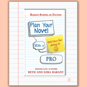 PLAN YOUR NOVEL LIKE A PRO BY BETH BARANY AND EZRA BARANY