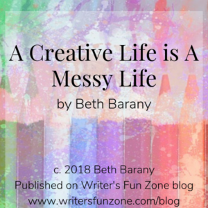 A Creative Life is a Messy Life by Beth Barany