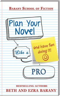 Plan Your Novel Like A Pro: And Have Fun Doing It! by Beth and Ezra Barany, Available where all books are sold!