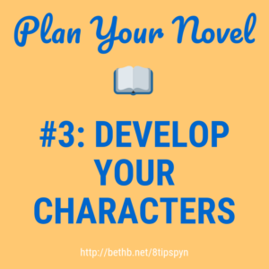 Plan Your Novel Tip #3: Develop Your CHARACTERS