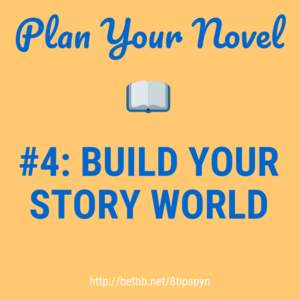 Plan Your Novel Tip #4 Build Your Story World
