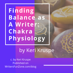 Finding Balance as A Writer: Chakra Physiology By Keri Kruspe