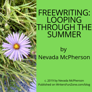Freewriting: Looping Through the Summer by Nevada McPherson