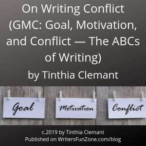 On Writing Conflict by Tinthia Clemant (GMC_ Goal, Motivation, and Conflict — The ABCs of Writing)