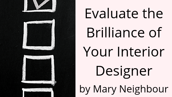 Use This Checklist to Evaluate the Brilliance of Your Interior Designer: How to Spot a Professional by Mary Neighbour