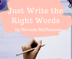 Just Write the Right Words by Nevada McPherson