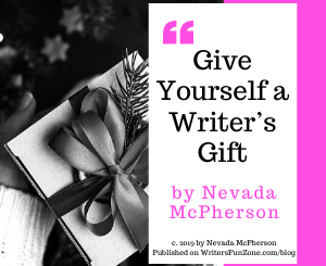 Give Yourself a Writer’s Gift by Nevada McPherson