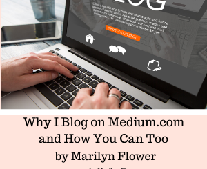 Why I Blog on Medium.com and How You Can Too by Marilyn Flower