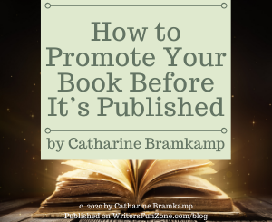 How to Promote Your Book Before It’s Published by Catharine Bramkamp