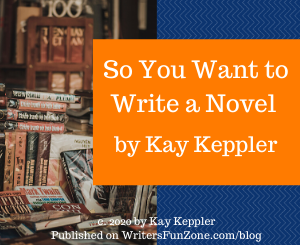 So You Want to Write a Novel by Kay Keppler