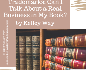 Trademarks: Can I Talk About a Real Business in My Book? by Kelley Way
