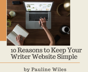 10 Reasons to Keep Your Writer Website Simple by Pauline Wiles