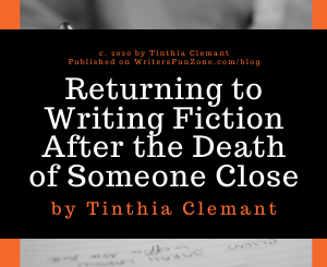 Returning to Writing Fiction After the Death of Someone Close by Tinthia Clemant