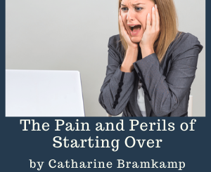 The Pain and Perils of Starting Over by Catharine Bramkamp