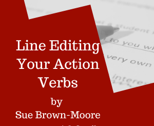 Line Editing Your Action Verbs by Sue Brown-Moore