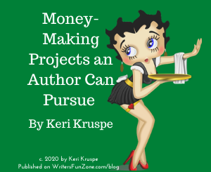 Money-Making Projects an Author Can Pursue by Keri Kruspe
