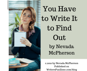 You Have to Write It to Find Out by Nevada McPherson