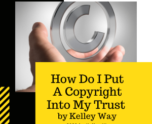How Do I Put A Copyright Into My Trust by Kelley Way