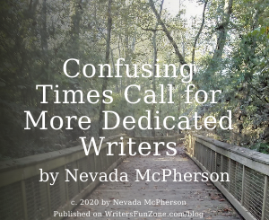 Confusing Times Call for More Dedicated Writers