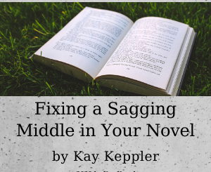 Fixing a Sagging Middle in Your Novel by Kay Keppler