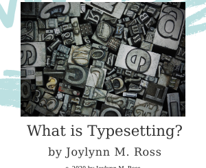 What is Typesetting? by Joylynn M. Ross