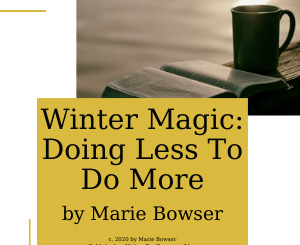 Winter Magic: Doing Less To Do More by Marie Bowser