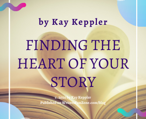 Finding the Heart of Your Story by Kay Keppler