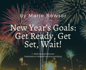 New Year’s Goals Get Ready, Get Set, Wait! by Marie Bowser