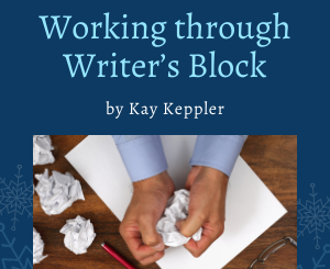 Working through Writer’s Block by Kay Keppler
