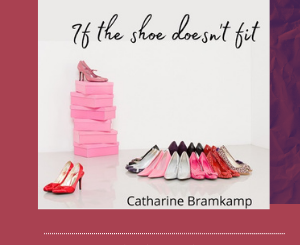 The Creative Process: If The Shoe Doesn’t Fit by Catharine Bramkamp