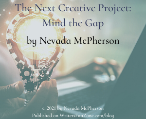 The Next Creative Project: Mind the Gap by Nevada McPherson