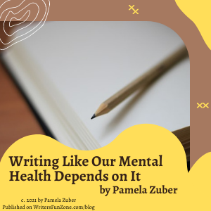 Writing Like Our Mental Health Depends on It by Pamela Zuber
