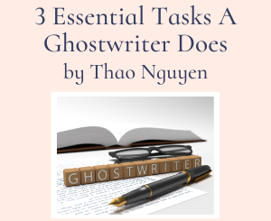 3 Essential Tasks A Ghostwriter Does: You May Want to Become One by Thao Nguyen