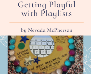 Getting Playful with Playlists by Nevada McPherson