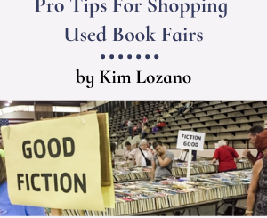Pro Tips For Shopping Used Book Fairs by Kim Lozano