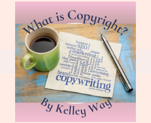 What is Copyright? by Kelley Way