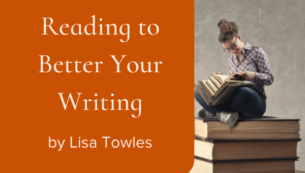 Broaden Your Reading to Better Your Writing by Lisa Towles