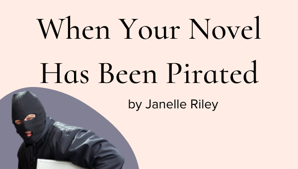 What To Do When Your Novel Has Been Pirated by Janelle Riley
