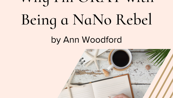 Why I'm OKAY with Being a NaNo Rebel by Ann Woodford