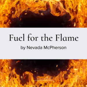 Fuel for the Flame by Nevada McPherson
