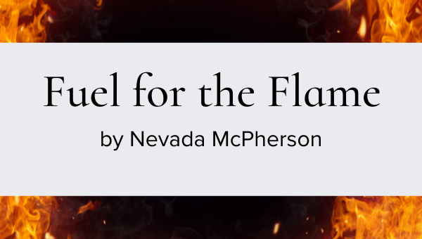 Fuel for the Flame by Nevada McPherson