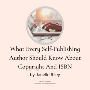 What Every Self-Publishing Author Should Know About Copyright And ISBN by Janelle Riley
