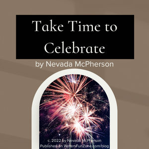Take Time to Celebrate by Nevada McPherson