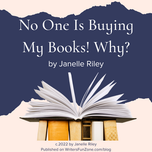 No One Is Buying My Books! Why? by Janelle Riley