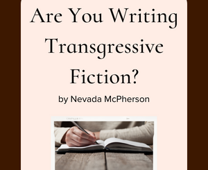 Are You Writing Transgressive Fiction? by Nevada McPherson
