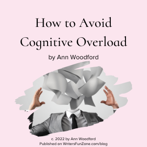 How to Avoid Cognitive Overload: Even with Spring Fever! by Ann Woodford